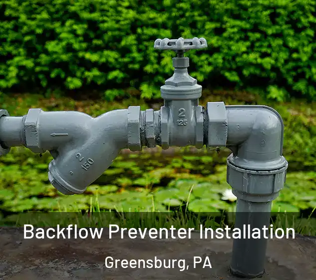  Backflow Preventer Installation Greensburg, PA