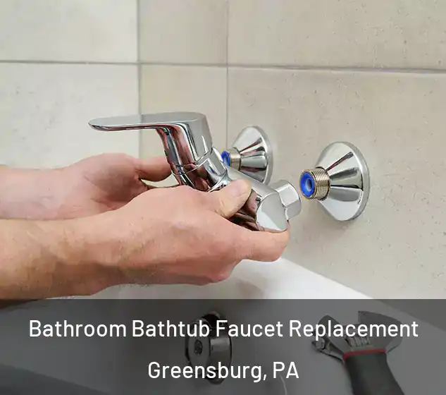  Bathroom Bathtub Faucet Replacement Greensburg, PA