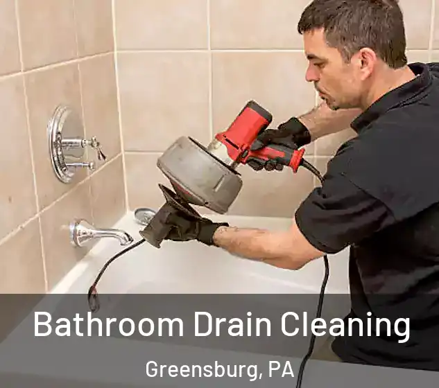  Bathroom Drain Cleaning Greensburg, PA