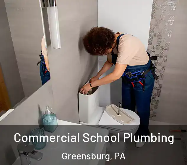  Commercial School Plumbing Greensburg, PA