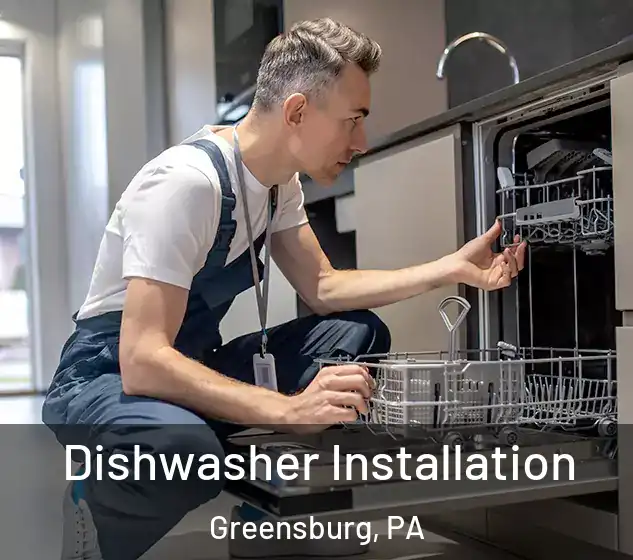  Dishwasher Installation Greensburg, PA