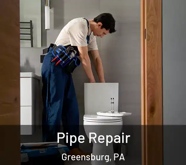  Pipe Repair Greensburg, PA