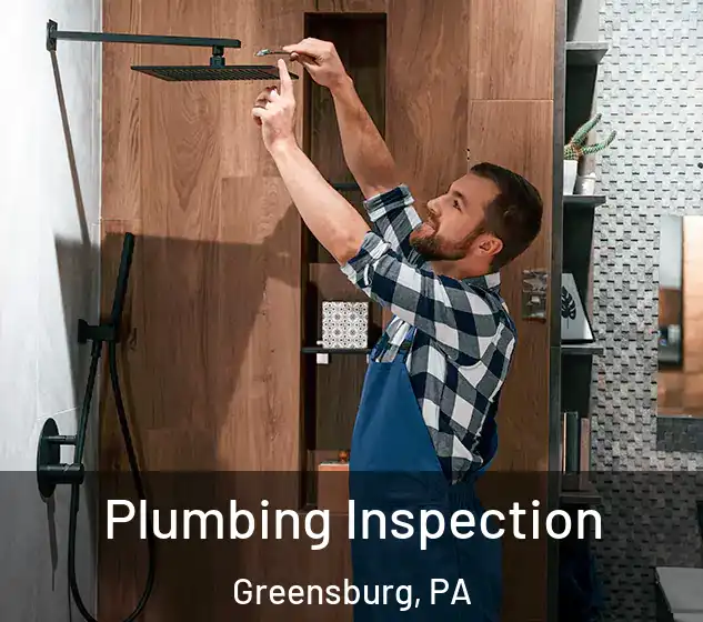  Plumbing Inspection Greensburg, PA