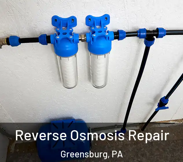  Reverse Osmosis Repair Greensburg, PA