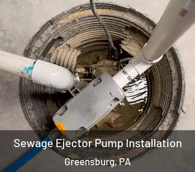  Sewage Ejector Pump Installation Greensburg, PA
