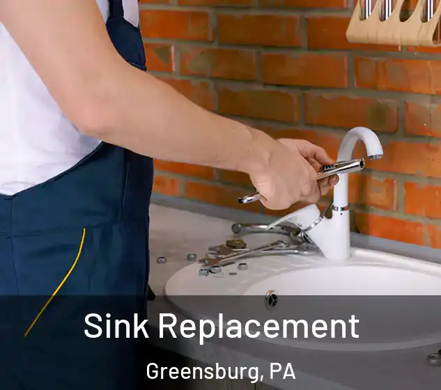  Sink Replacement Greensburg, PA