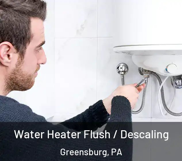  Water Heater Flush / Descaling Greensburg, PA