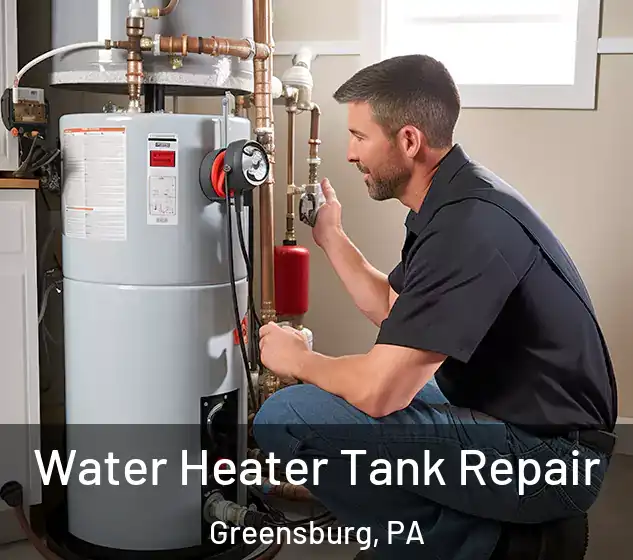  Water Heater Tank Repair Greensburg, PA