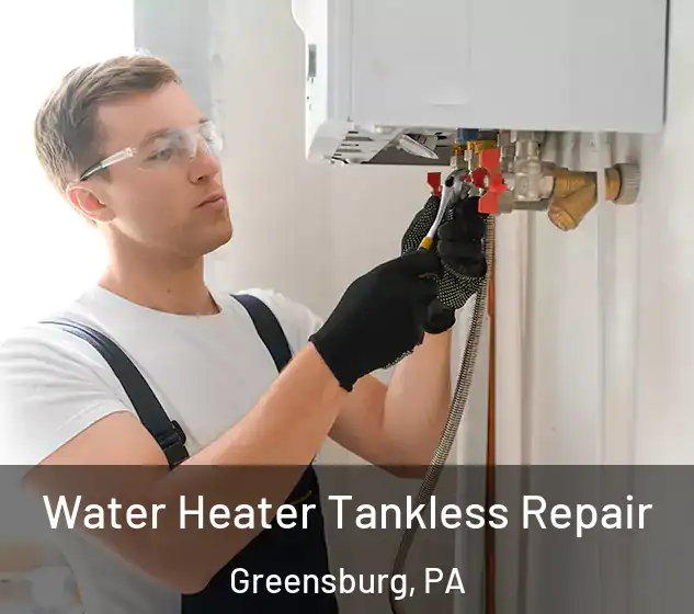  Water Heater Tankless Repair Greensburg, PA