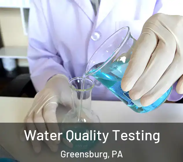  Water Quality Testing Greensburg, PA